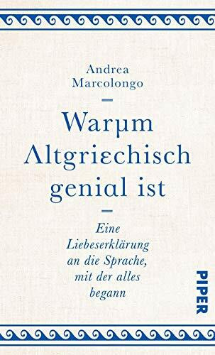 Warum Altgriechisch genial ist: Eine Liebeserklärung an die Sprache, mit der alles begann