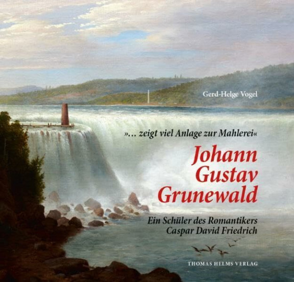 '… zeigt viel Anlage zur Mahlerei' Johann Gustav Grunewald.: Ein Schüler des Romantikers Caspar David Friedrich