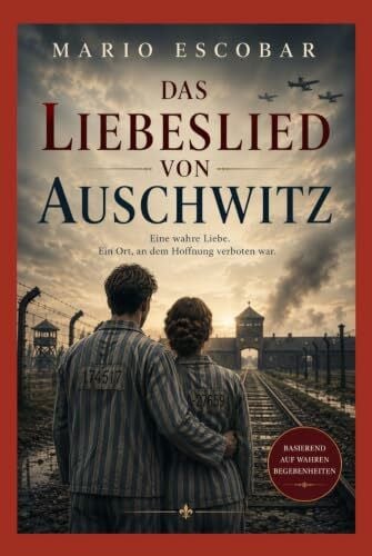 Das Liebeslied von Auschwitz: Die Geschichte von Zippy und David – basierend auf wahren Begebenheiten | Die herzzerreißende Biografie eines Holocaust-Überlebenden