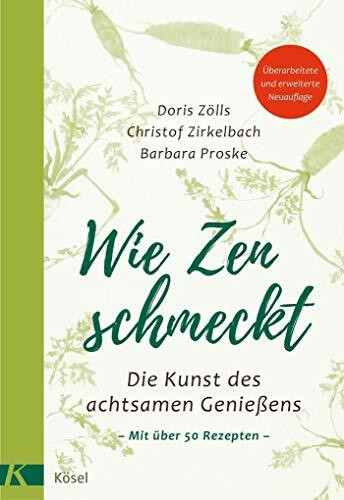 Wie Zen schmeckt: Die Kunst des achtsamen Genießens - Mit über 50 Rezepten. Überarbeitete und erweiterte Neuauflage