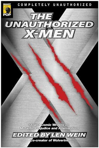 Unauthorized X-Men: SF And Comic Writers on Mutants, Prejudice, And Adamantium (Smart Pop Series)