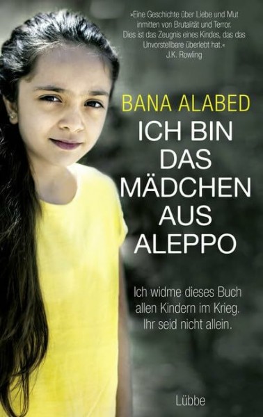 Ich bin das Mädchen aus Aleppo: . Ich widme dieses Buch allen Kindern im Krieg. Ihr seid nicht allein