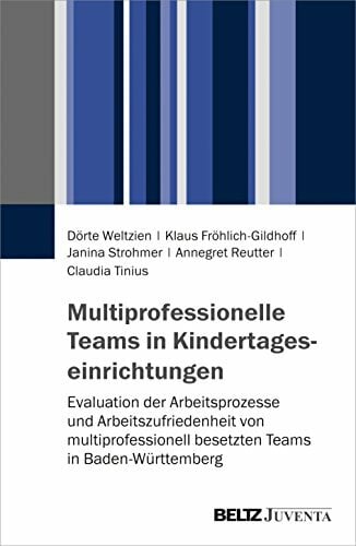 Multiprofessionelle Teams in Kindertageseinrichtungen: Evaluation der Arbeitsprozesse und Arbeitszufriedenheit von multiprofessionell besetzten Teams in... Multiprofessionelle Teams in Kindertageseinrichtungen: Evaluation der Arbeitsprozesse und Arbeitszufriedenheit von multiprofessionell besetzten Teams in Baden-Württemberg
