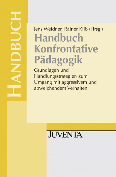 Handbuch Konfrontative Pädagogik: Grundlagen und Handlungsstrategien zum Umgang mit aggressivem und abweichendem Verhalten