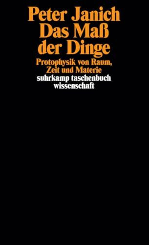 Das Maß der Dinge: Protophysik von Raum, Zeit und Materie (suhrkamp taschenbuch wissenschaft)