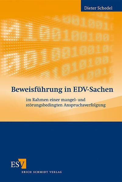 Beweisführung in EDV-Sachen: im Rahmen einer mangel- und störungsbedingten Anspruchsverfolgung
