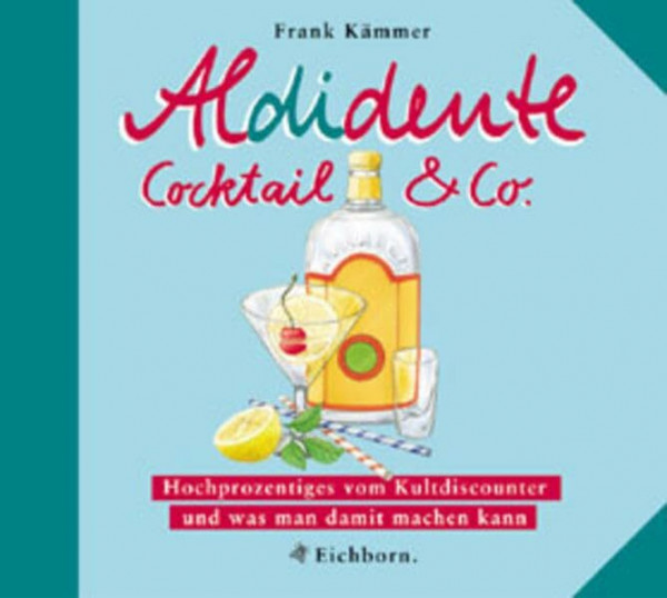 Aldidente Cocktail & Co.: Hochprozentiges vom Kultdiscounter