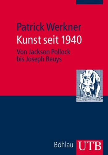 Kunst seit 1940: Von Jackson Pollock bis Joseph Beuys (UTB M: Uni-Taschenbücher)
