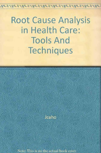 Root Cause Analysis in Health Care: Tools And Techniques