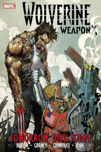 Wolverine Weapon X - Volume 3: Tomorrow Dies Today