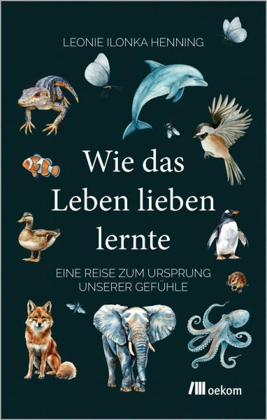Wie das Leben lieben lernte: Eine Reise zum Ursprung unserer Gefühle