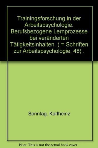 Trainingsforschung in der Arbeitspsychologie: Berufsbezogene Lernprozesse bei veränderten Tätigkeitsprozessen (Schriften zur Arbeitspsychologie)