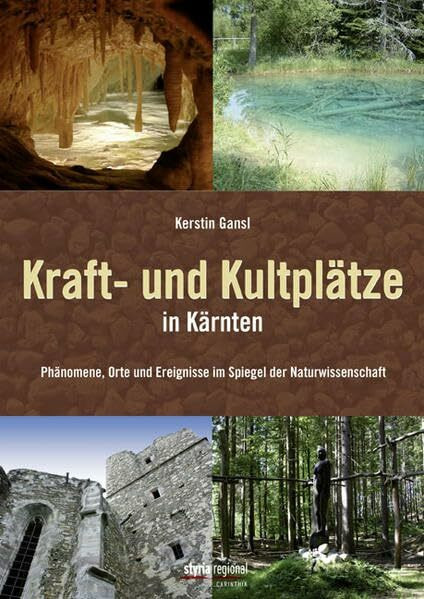 Kraft- und Kultplätze in Kärnten: Phänomene, Orte und Ereignisse im Spiegel der Naturwissenschaft