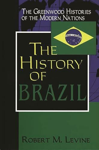 The Hisory of Brazil (The Greenwood Histories of the Modern Nations)