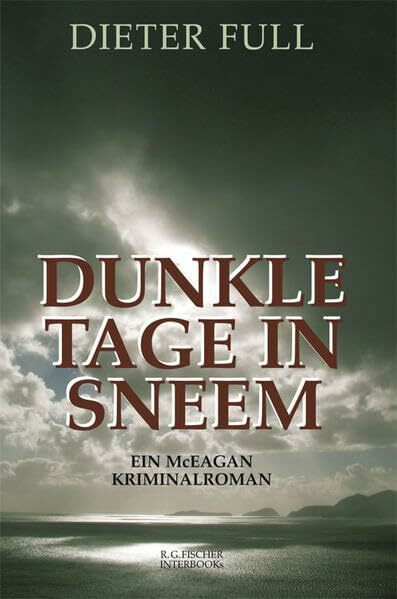 Dunkle Tage in Sneem ein McEagan-Kriminalroman , Ort der Handlung: Sneem und Umgebung am Ring of Kerry in Irland (R.G. Fischer INTERBOOKs CLASSIC)