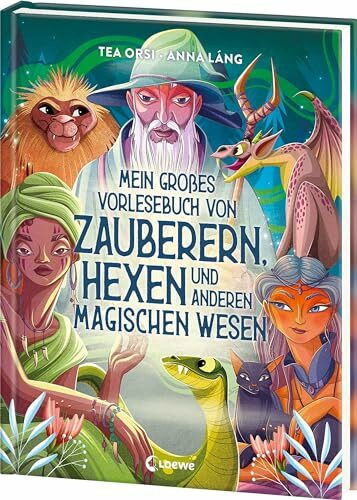 Mein großes Vorlesebuch von Zauberern, Hexen und anderen magischen Wesen: Über magische Wesen aus aller Welt - Zum Vorlesen und Kuscheln für Kinder ab 5 Jahren und die ganze Familie