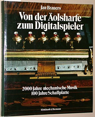 Von der Äolsharfe zum Digitalspieler: 2000 Jahre mechanische Musik - 100 Jahre Schallplatte