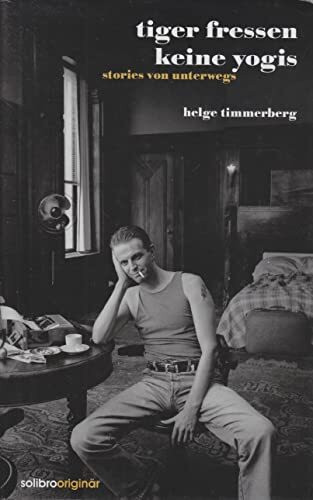 Tiger fressen keine Yogis: Stories von unterwegs (Originär)