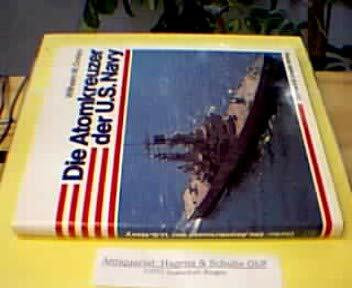 Die Atomkreuzer der U.S. Navy. Eine wichtige Komponente moderner Seemacht