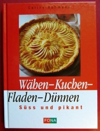 Wähen - Kuchen - Fladen - Dünnen. Süss und pikant