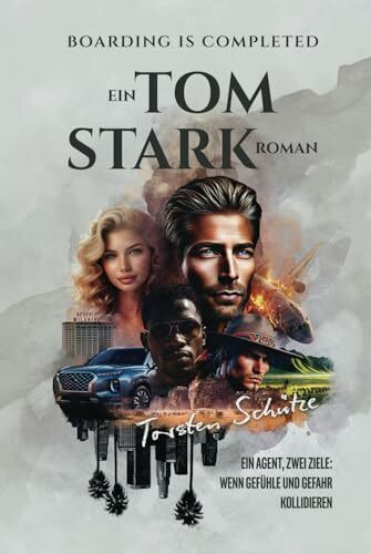 BOARDING IS COMPLETED: EIN TOM STARK ROMAN: ein Agent, zwei Ziele: wenn Gefühle und Gefahr kollidieren