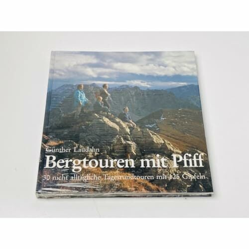 Bergtouren mit Pfiff. 30 nicht alltägliche Tagesrundtouren mit 125 Gipfeln Bergtouren mit Pfiff. 30 nicht alltägliche Tagesrundtouren mit 125 Gipfeln