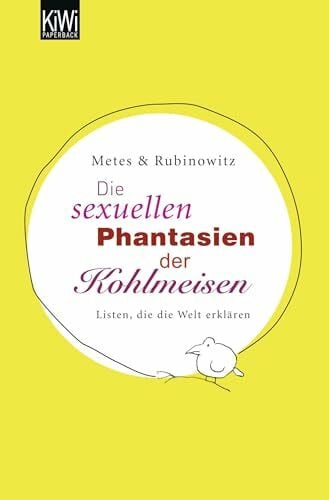 Die sexuellen Phantasien der Kohlmeisen: Listen, die die Welt erklären