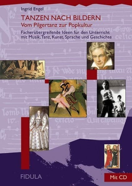 Tanzen nach Bildern: Vom Pilgertanz zur Popkultur. Fächerübergreifende Ideen für den Unterricht mit Musik, Tanz, Kunst, Sprache und Geschichte. Buch incl. CD