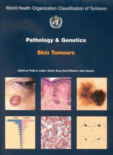 Pathology and Genetics of Skin Tumours: WHO Classification of Tumours, Volume 6 (World Organization Classification of Tumors, Band 10)