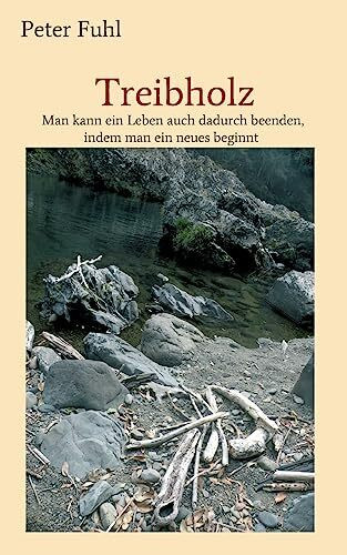 Treibholz: Man kann ein Leben auch dadurch beenden, indem man ein neues beginnt