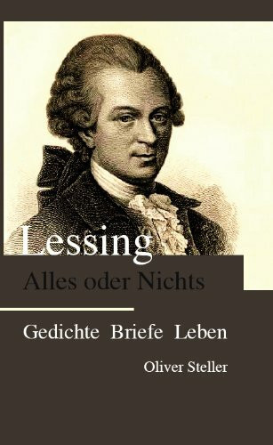 Lessing - Alles oder nichts: Gedichte - Briefe - Leben