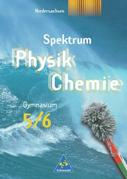 Spektrum Physik /Chemie. Ausgabe 2005 - Niedersachsen: Spektrum Physik / Chemie SI: Schülerband 5 / 6: Ausgabe 2005 Niedersachsen