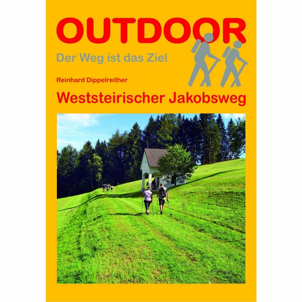 Weststeirischer Jakobsweg: Wandern auf Pilgerwegen: Routen, Wegbeschreibungen und Reise-Infos (Outdoor Wanderführer Pilgern, Band 316)