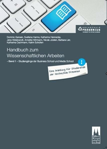 Handbuch zum Wissenschaftlichen Arbeiten: Eine Anleitung für Studierende der Hochschule Fresenius: Band 1: Studiengänge der Business School und Media School