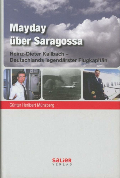 Mayday über Saragossa: Heinz-Dieter Kallbach - Das spektakuläre Leben einer Fliegerlegende