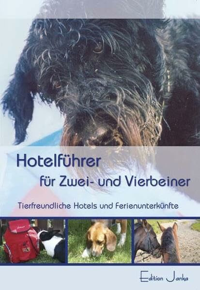 Hotelführer für Zwei- und Vierbeiner: Tierfreundliche Unterkünfte in Deutschland und anderen europäischen Ländern: Tierfreundliche Unterkünfte in ... Ländern (A, CH, CZ, I, E, F, H, PL)