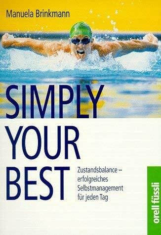 Simply Your Best: Zustandsbalance - erfolgreiches Selbstmanagement für jeden Tag